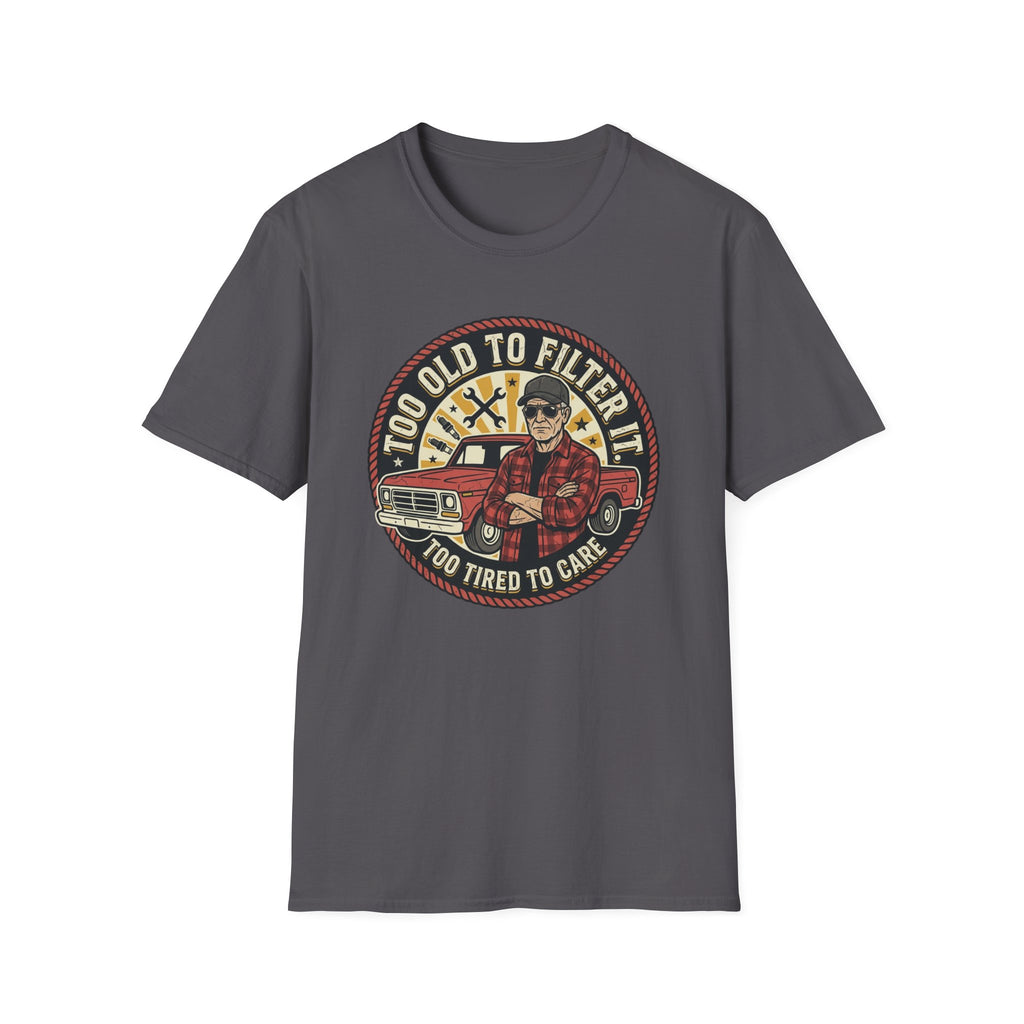 Too Old to Be Filtered T-Shirt