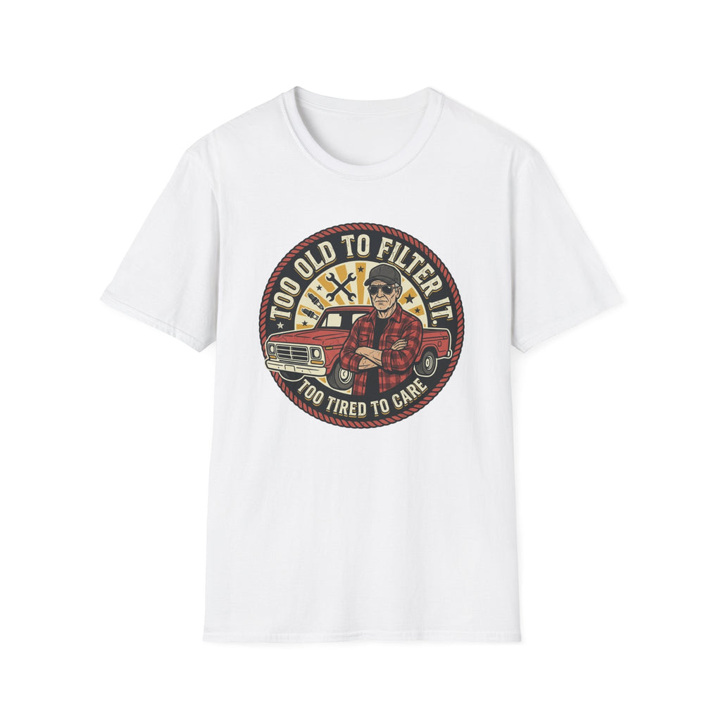 Too Old to Be Filtered T-Shirt